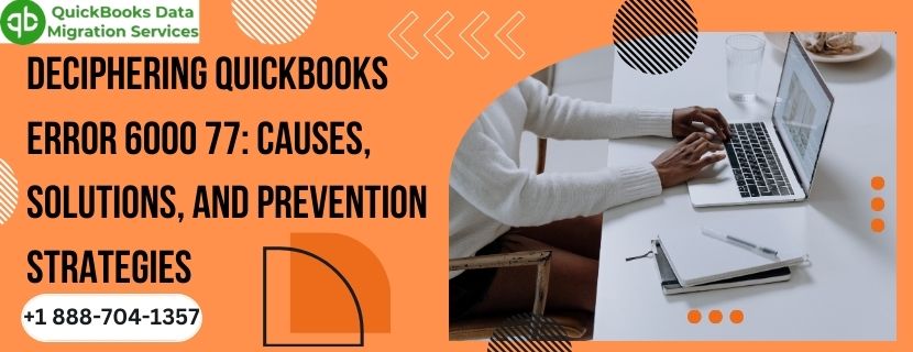 Troubleshooting QuickBooks Error 6000 77: Practical Solutions and Preventive Measures